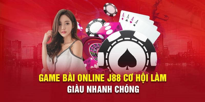 Game bài j88 trải nghiệm ngay làm giàu nhanh chóng