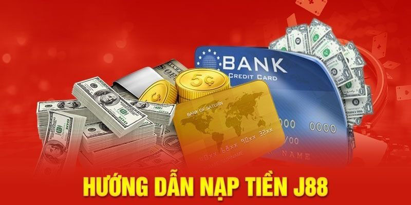 Hướng dẫn quy trình nạp tiền J88 dành cho tân binh