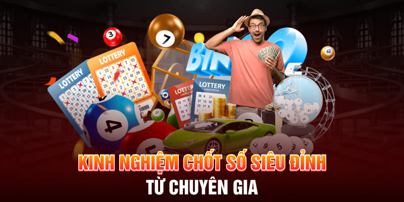 Kinh nghiệm chốt số siêu đỉnh từ chuyên gia